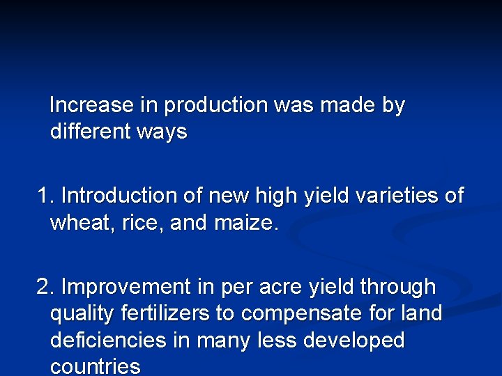 Increase in production was made by different ways 1. Introduction of new high yield