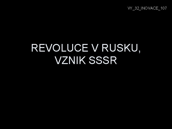 VY_32_INOVACE_107 REVOLUCE V RUSKU, VZNIK SSSR 