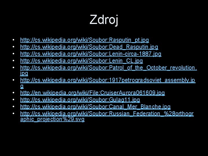 Zdroj • • • http: //cs. wikipedia. org/wiki/Soubor: Rasputin_pt. jpg http: //cs. wikipedia. org/wiki/Soubor: