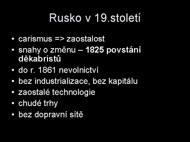 Rusko v 19. století • carismus => zaostalost • snahy o změnu – 1825