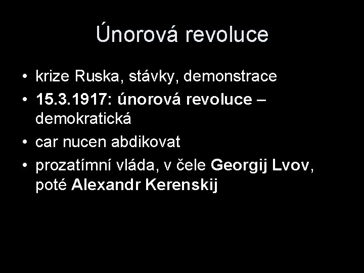 Únorová revoluce • krize Ruska, stávky, demonstrace • 15. 3. 1917: únorová revoluce –