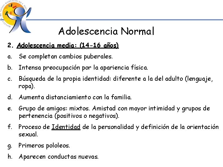 Adolescencia Normal 2. Adolescencia media: (14 -16 años) a. Se completan cambios puberales. b.