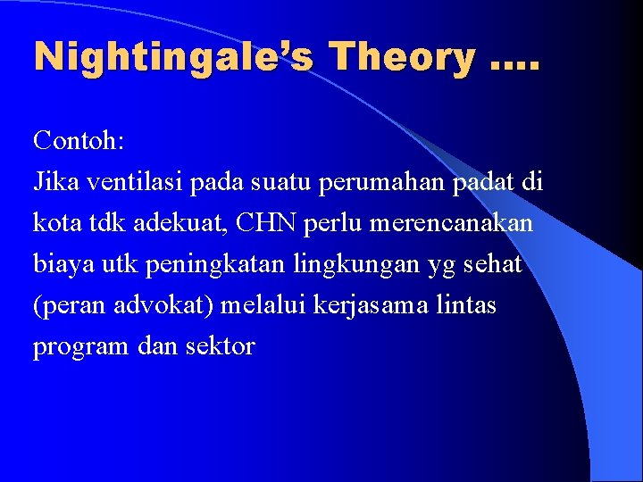 Nightingale’s Theory …. Contoh: Jika ventilasi pada suatu perumahan padat di kota tdk adekuat,