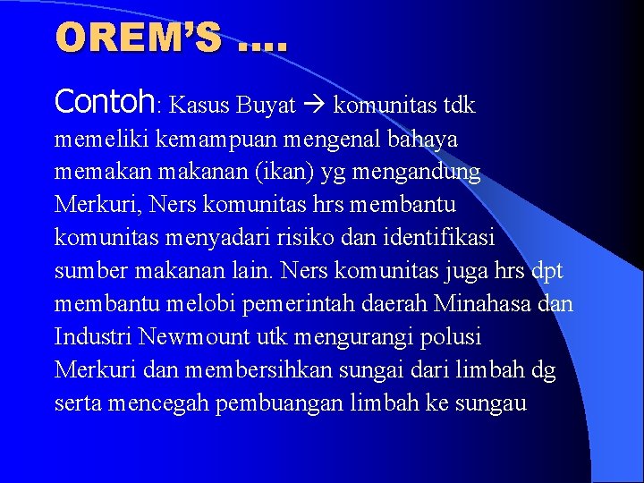 OREM’S …. Contoh: Kasus Buyat komunitas tdk memeliki kemampuan mengenal bahaya memakanan (ikan) yg