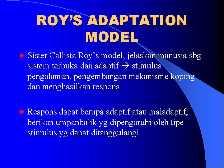 ROY’S ADAPTATION MODEL l Sister Callista Roy’s model, jelaskan manusia sbg sistem terbuka dan