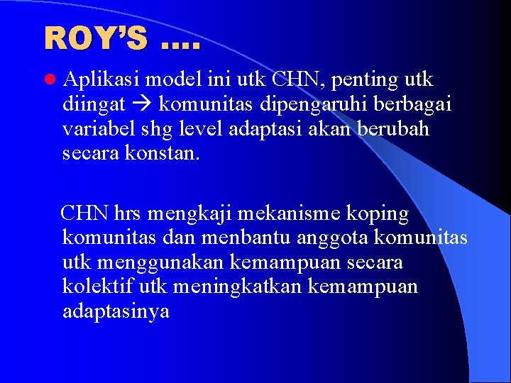 ROY’S …. l Aplikasi model ini utk CHN, penting utk diingat komunitas dipengaruhi berbagai