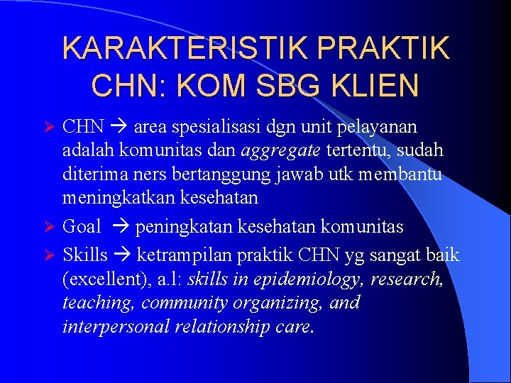 KARAKTERISTIK PRAKTIK CHN: KOM SBG KLIEN CHN area spesialisasi dgn unit pelayanan adalah komunitas