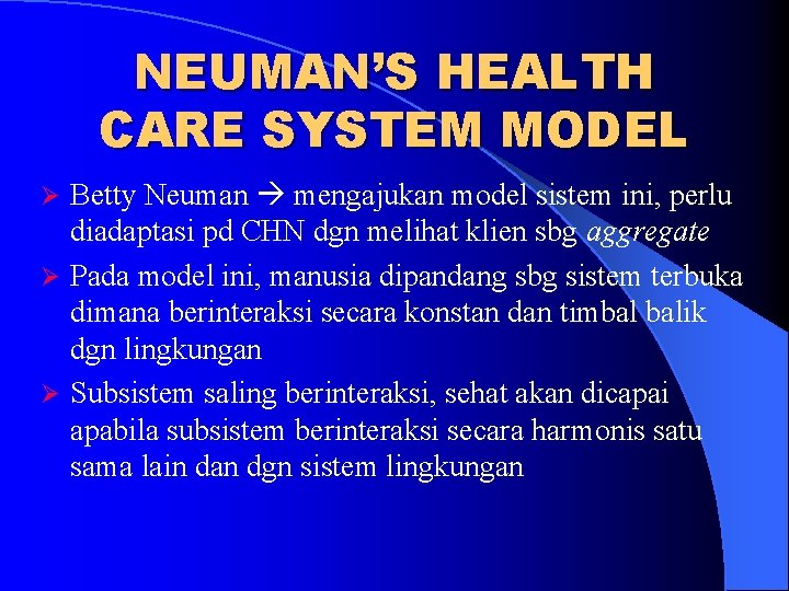 NEUMAN’S HEALTH CARE SYSTEM MODEL Betty Neuman mengajukan model sistem ini, perlu diadaptasi pd