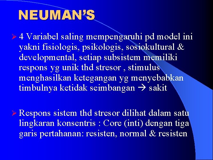 NEUMAN’S Ø 4 Variabel saling mempengaruhi pd model ini yakni fisiologis, psikologis, sosiokultural &