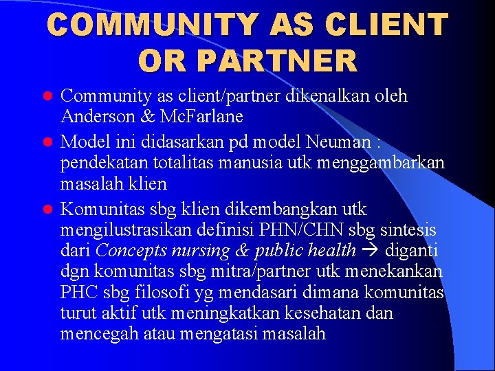 COMMUNITY AS CLIENT OR PARTNER Community as client/partner dikenalkan oleh Anderson & Mc. Farlane