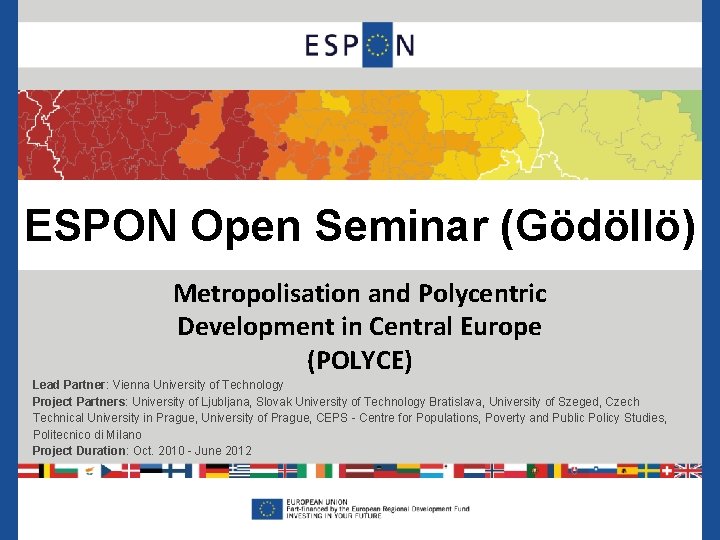 ESPON Open Seminar (Gödöllö) Metropolisation and Polycentric Development in Central Europe (POLYCE) Lead Partner: