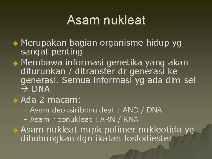 Asam nukleat Merupakan bagian organisme hidup yg sangat penting u Membawa informasi genetika yang