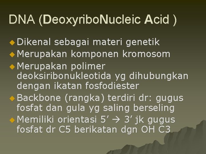 DNA (Deoxyribo. Nucleic Acid ) u Dikenal sebagai materi genetik u Merupakan komponen kromosom
