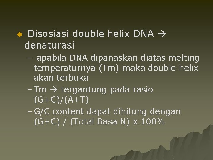 u Disosiasi double helix DNA denaturasi – apabila DNA dipanaskan diatas melting temperaturnya (Tm)