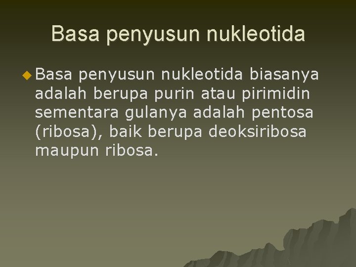 Basa penyusun nukleotida u Basa penyusun nukleotida biasanya adalah berupa purin atau pirimidin sementara