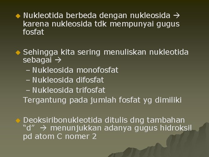 u Nukleotida berbeda dengan nukleosida karena nukleosida tdk mempunyai gugus fosfat u Sehingga kita