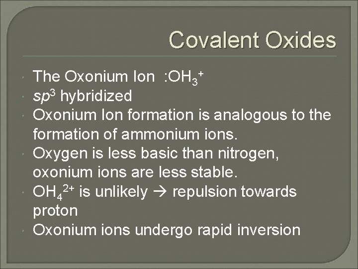 Covalent Oxides The Oxonium Ion : OH 3+ sp 3 hybridized Oxonium Ion formation