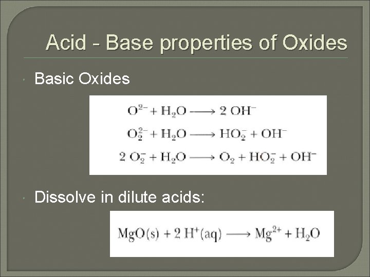 Acid - Base properties of Oxides Basic Oxides Dissolve in dilute acids: 