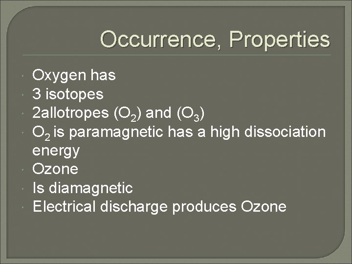 Occurrence, Properties Oxygen has 3 isotopes 2 allotropes (O 2) and (O 3) O