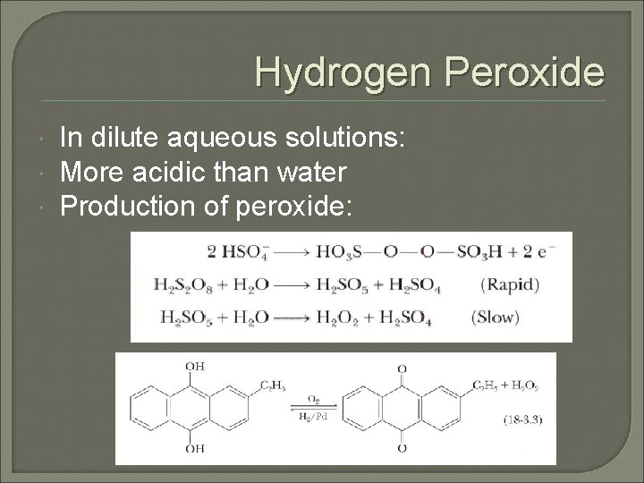 Hydrogen Peroxide In dilute aqueous solutions: More acidic than water Production of peroxide: 