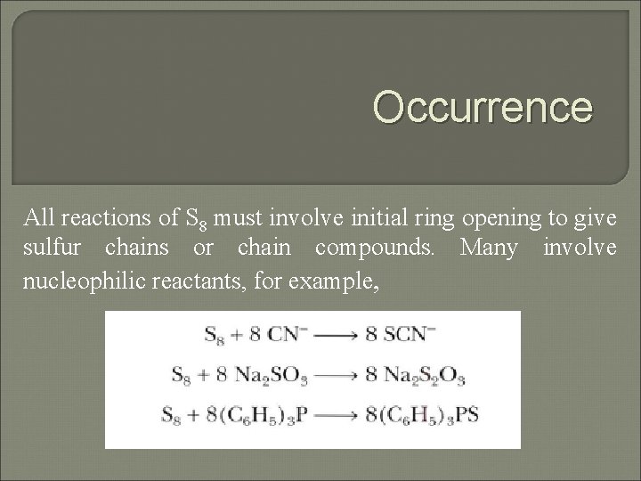 Occurrence All reactions of S 8 must involve initial ring opening to give sulfur