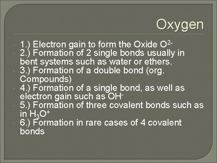 Oxygen 1. ) Electron gain to form the Oxide O 22. ) Formation of