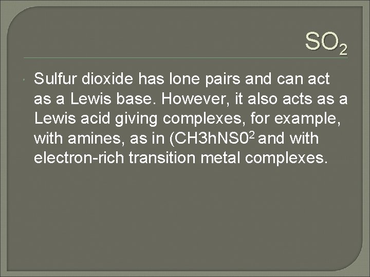 SO 2 Sulfur dioxide has lone pairs and can act as a Lewis base.