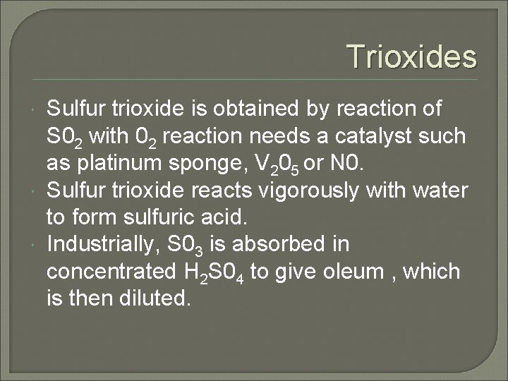 Trioxides Sulfur trioxide is obtained by reaction of S 02 with 02 reaction needs