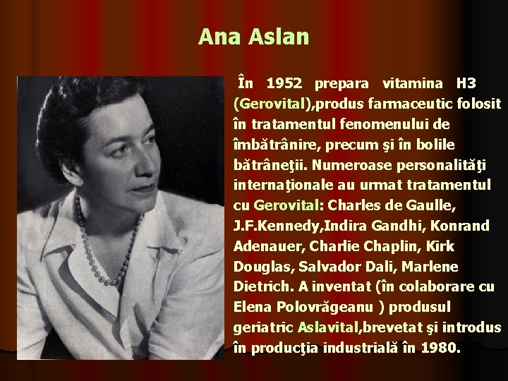 Ana Aslan În 1952 prepara vitamina H 3 (Gerovital), produs farmaceutic folosit în tratamentul
