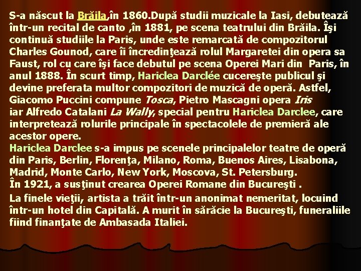 S-a născut la Brăila, în 1860. După studii muzicale la Iasi, debutează într-un recital