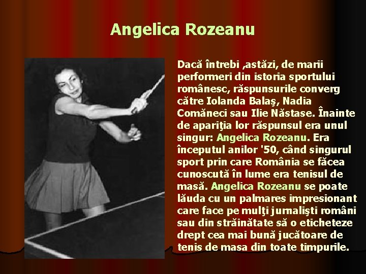 Angelica Rozeanu Dacă întrebi , astăzi, de marii performeri din istoria sportului românesc, răspunsurile