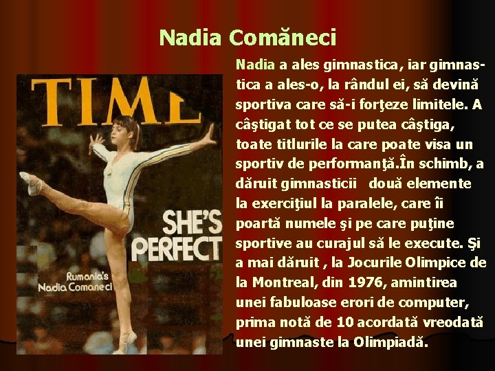 Nadia Comăneci Nadia a ales gimnastica, iar gimnastica a ales-o, la rândul ei, să