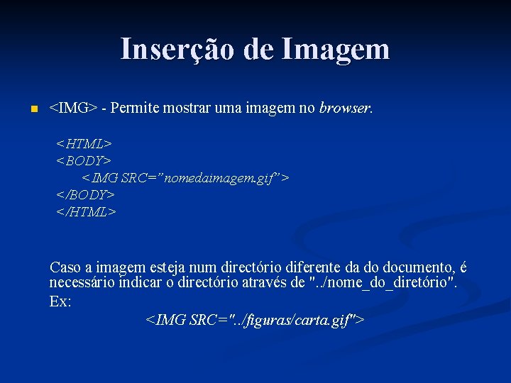 Inserção de Imagem n <IMG> - Permite mostrar uma imagem no browser. <HTML> <BODY>