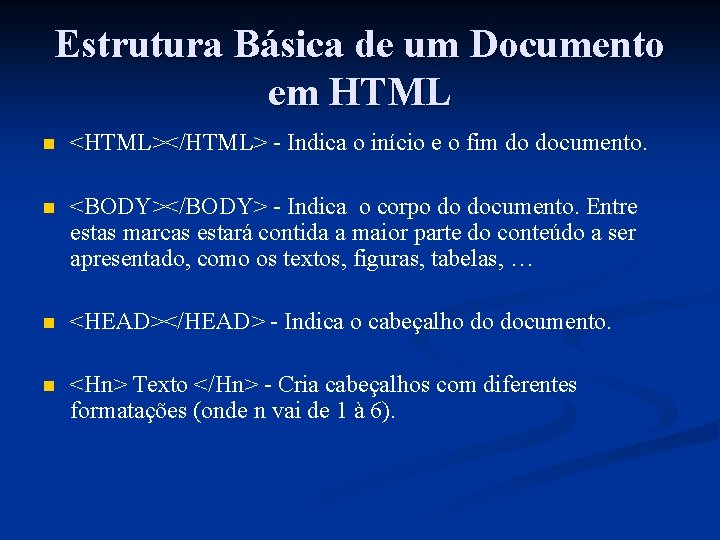 Estrutura Básica de um Documento em HTML n <HTML></HTML> - Indica o início e