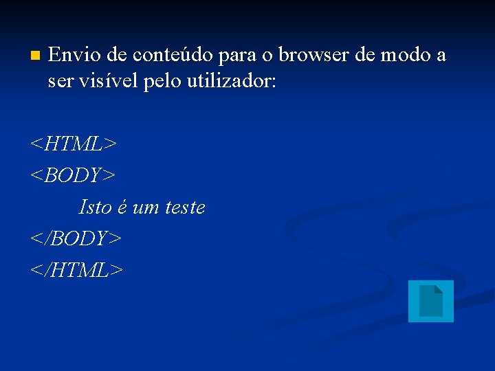 n Envio de conteúdo para o browser de modo a ser visível pelo utilizador: