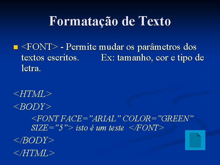 Formatação de Texto n <FONT> - Permite mudar os parâmetros dos textos escritos. Ex: