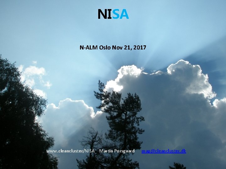 NISA N-ALM Oslo Nov 21, 2017 www. cleancluster/NISA Martin Porsgaard map@cleancluster. dk 