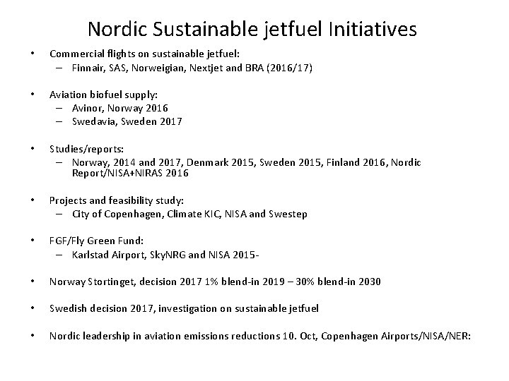 Nordic Sustainable jetfuel Initiatives • Commercial flights on sustainable jetfuel: – Finnair, SAS, Norweigian,