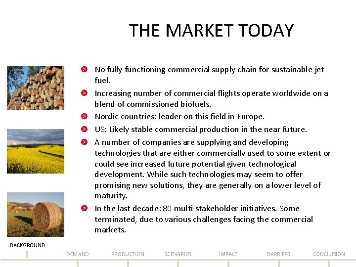 THE MARKET TODAY No fully functioning commercial supply chain for sustainable jet fuel. Increasing