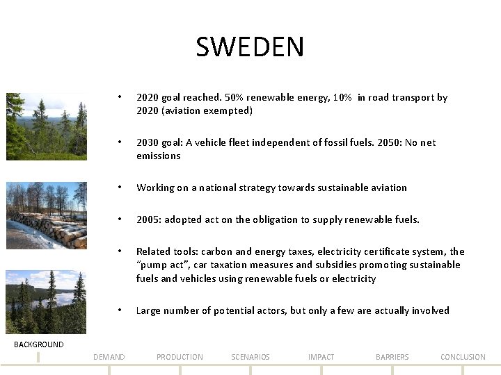 SWEDEN • 2020 goal reached. 50% renewable energy, 10% in road transport by 2020