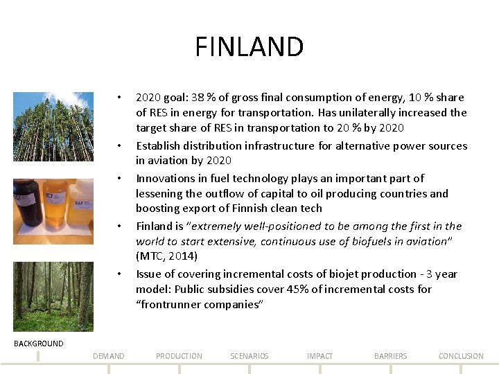 FINLAND • • • 2020 goal: 38 % of gross final consumption of energy,