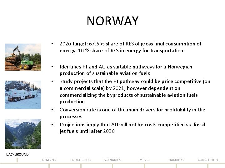 NORWAY • 2020 target: 67. 5 % share of RES of gross final consumption