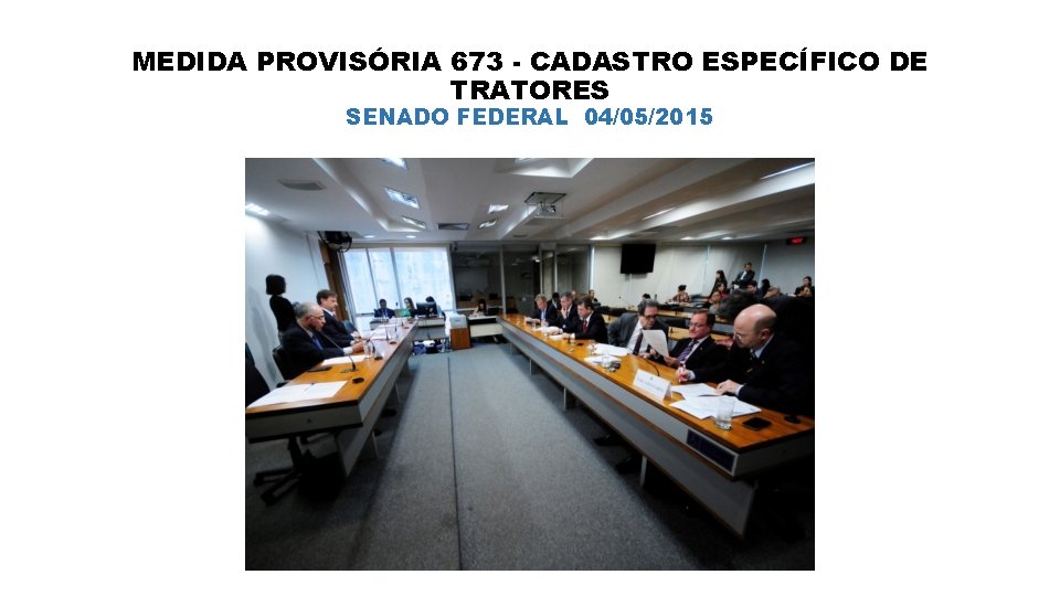 MEDIDA PROVISÓRIA 673 - CADASTRO ESPECÍFICO DE TRATORES SENADO FEDERAL 04/05/2015 