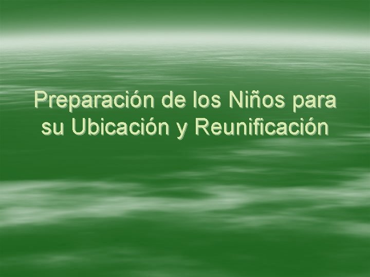 Preparación de los Niños para su Ubicación y Reunificación 