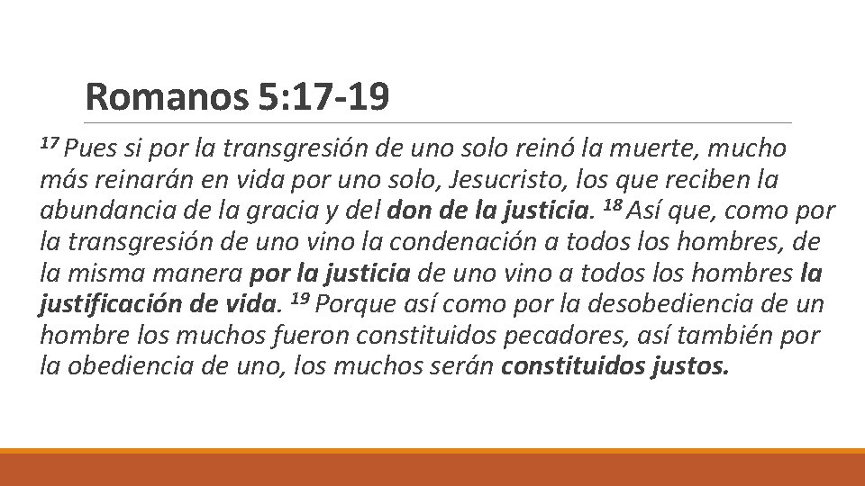 Romanos 5: 17 -19 17 Pues si por la transgresión de uno solo reinó