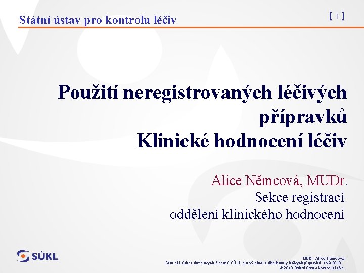 Státní ústav pro kontrolu léčiv [1] Použití neregistrovaných léčivých přípravků Klinické hodnocení léčiv Alice