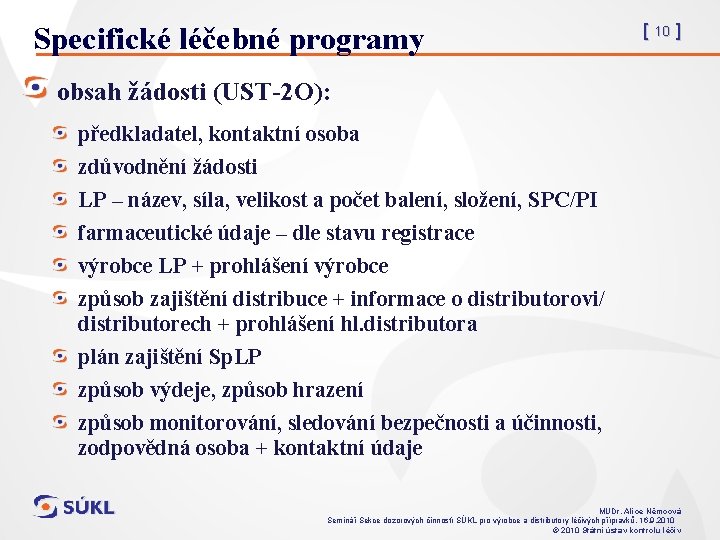 Specifické léčebné programy [ 10 ] obsah žádosti (UST-2 O): předkladatel, kontaktní osoba zdůvodnění