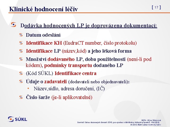 Klinické hodnocení léčiv [ 17 ] Dodávka hodnocených LP je doprovázena dokumentací: Datum odeslání