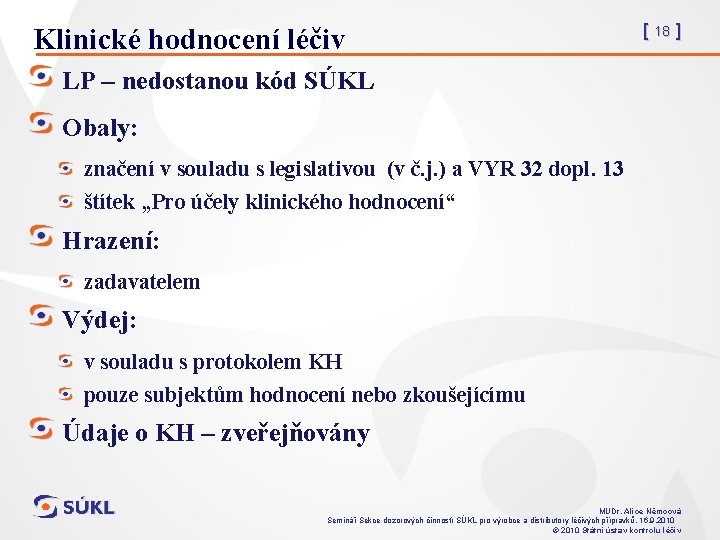 Klinické hodnocení léčiv [ 18 ] LP – nedostanou kód SÚKL Obaly: značení v