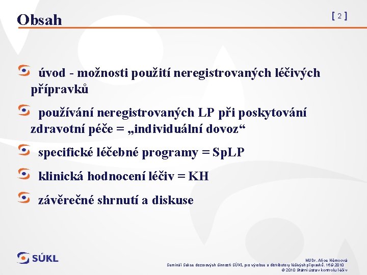 [2] Obsah úvod - možnosti použití neregistrovaných léčivých přípravků používání neregistrovaných LP při poskytování